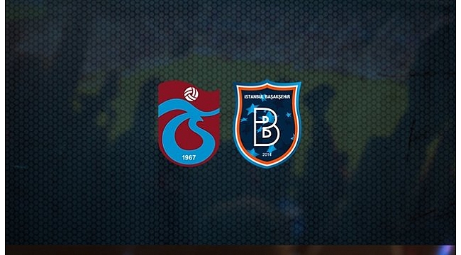Trabzonspor-Başakşehir maçı ne zaman? Saat kaçta?